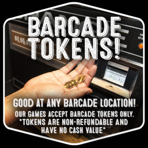 Barcade® Tokens : Good at any Barcade® location! Our games accept Barcade Tokens only. Tokens are non-refundable and have no cash value.