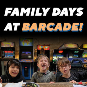Barcade® Family Days | graphic link to family day calendar page